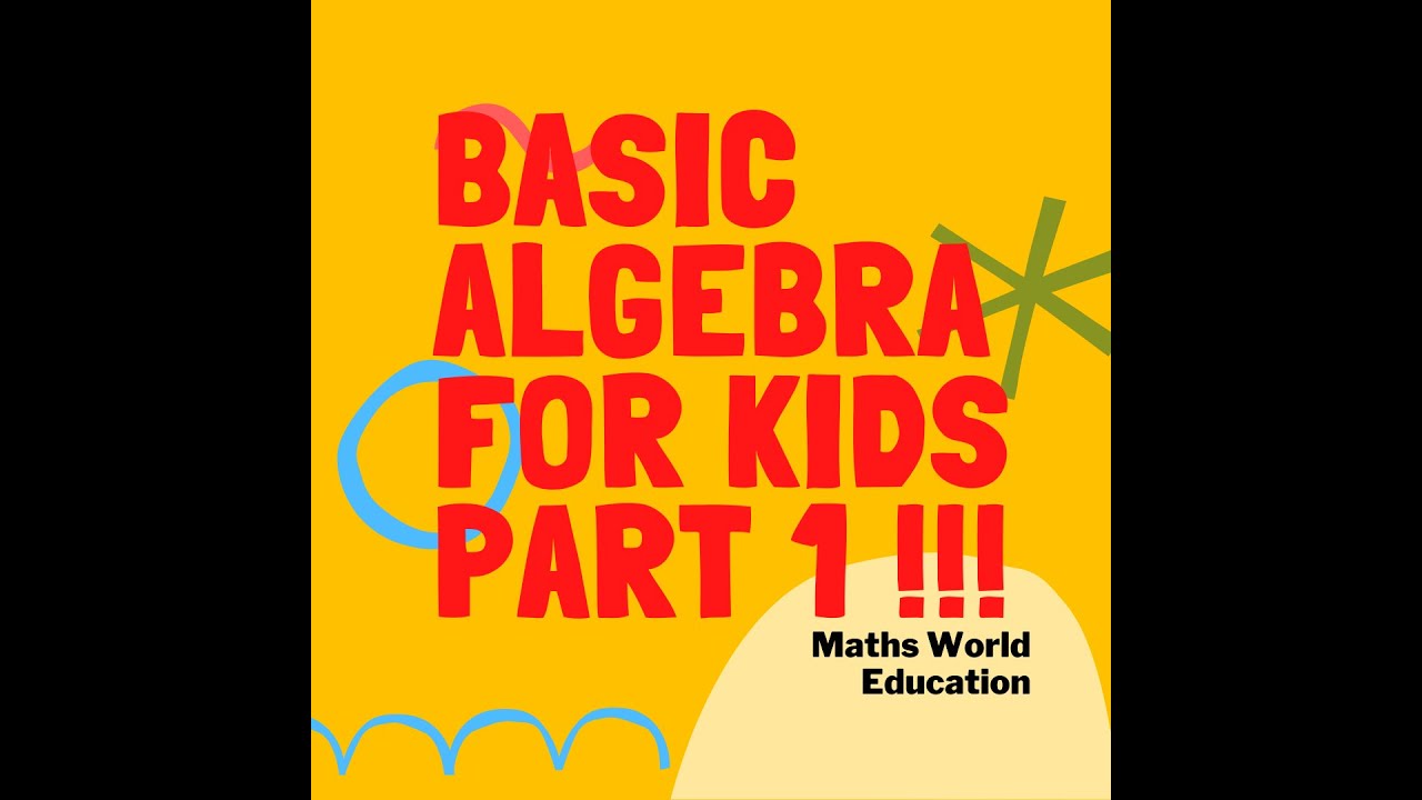 Basic Algebra For Kids - For Beginners Part 1