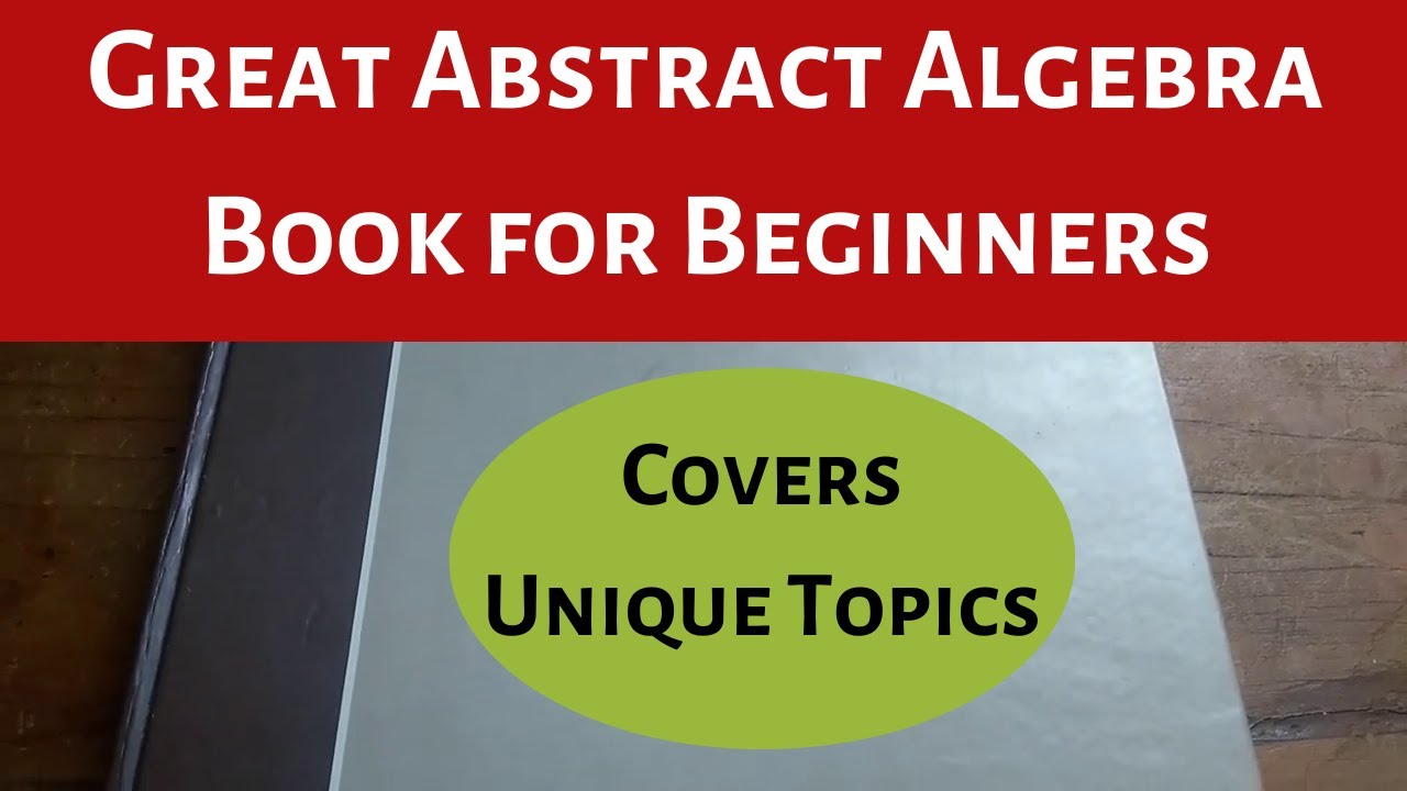 Great Abstract Algebra Book for Beginners (Covers Unique Topics)