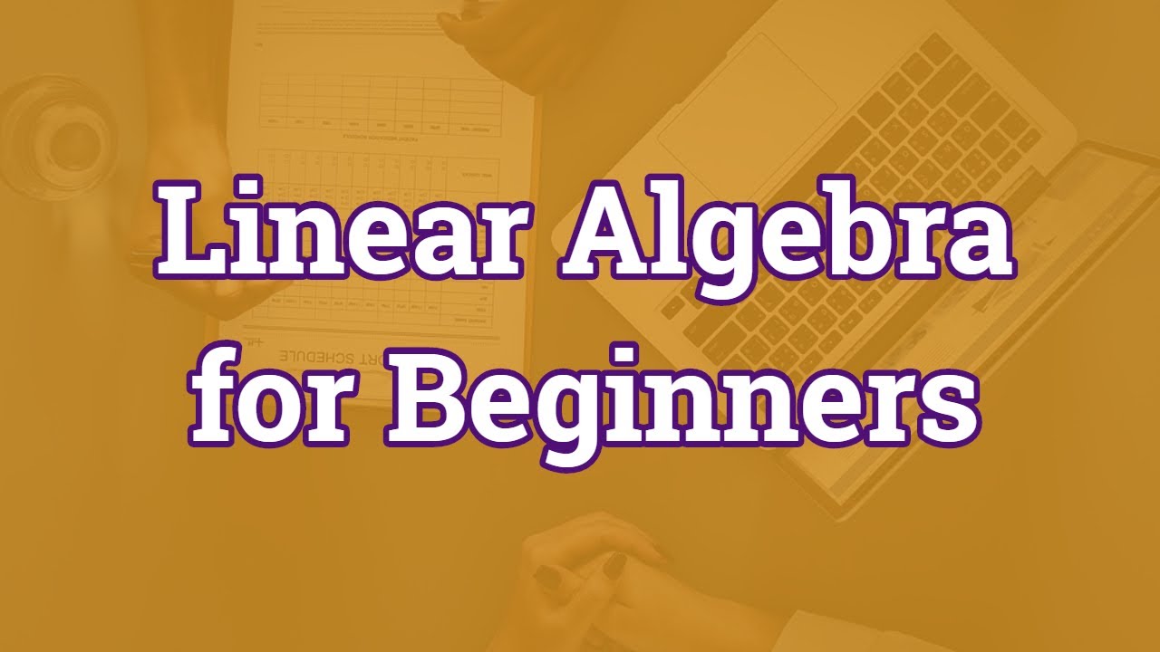 Linear Algebra for Beginners