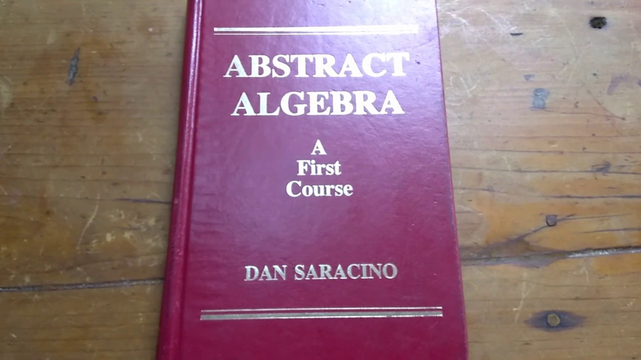 The Best Beginner Book to Learn Abstract Algebra "Abstract Algebra A First Course by Dan Saracino"