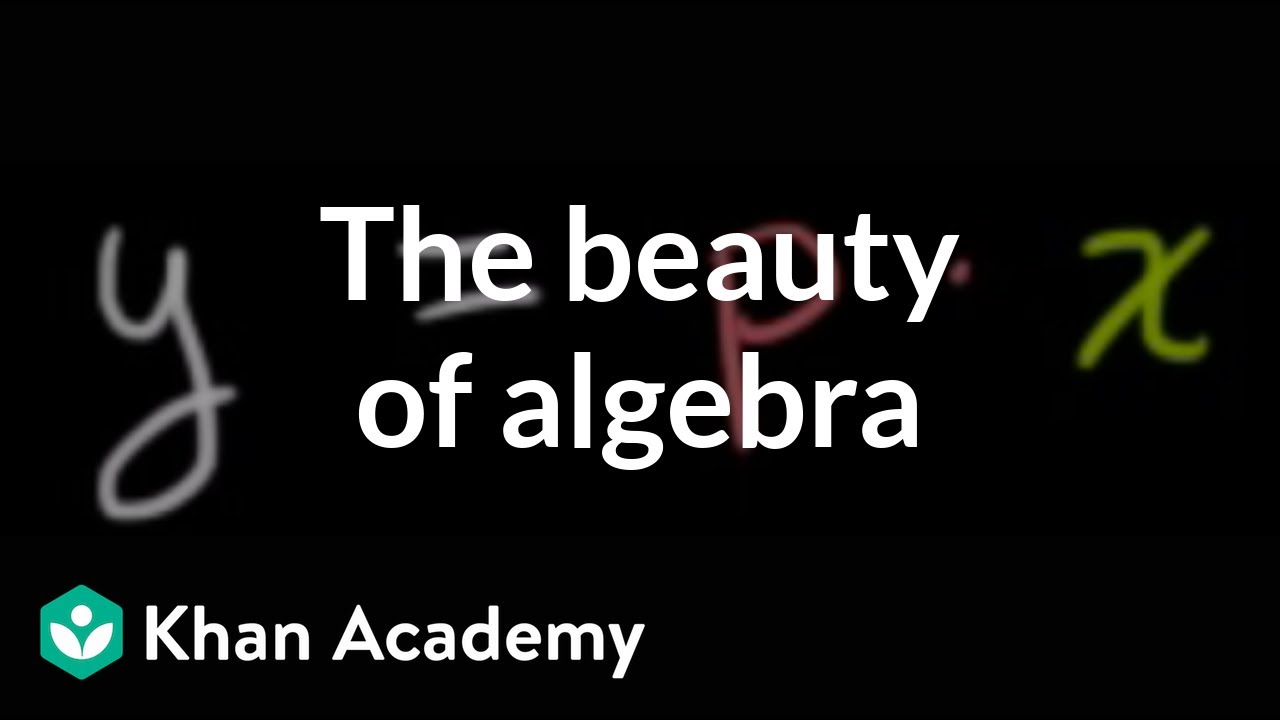 The beauty of algebra | Introduction to algebra | Algebra I | Khan Academy