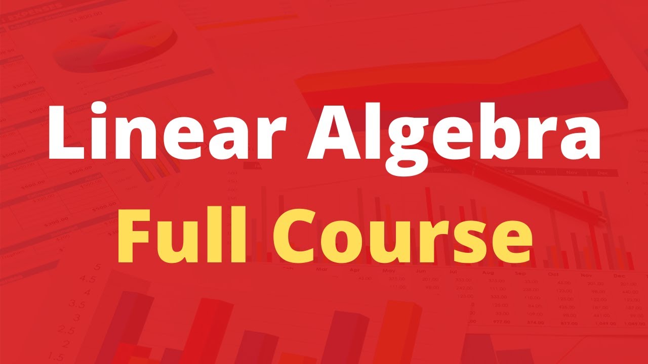 Linear Algebra Full Course for Beginners to Experts