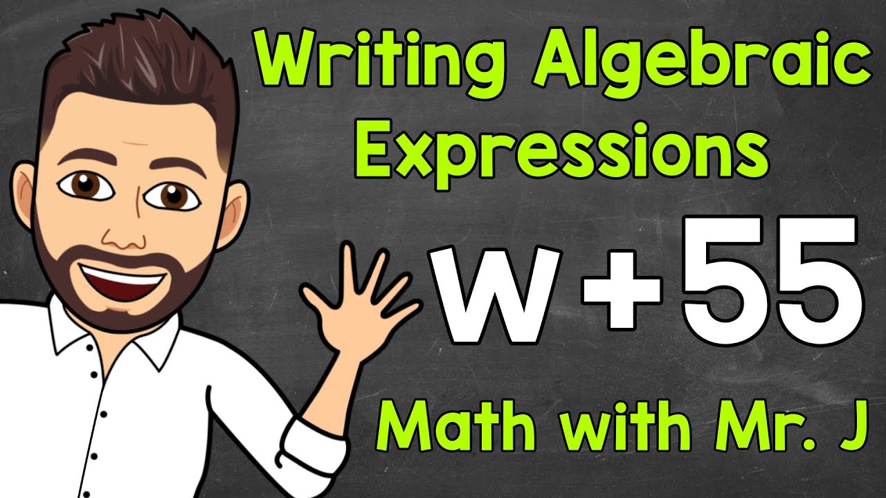 Writing Algebraic Expressions | Writing Expressions with Variables | Math with Mr. J